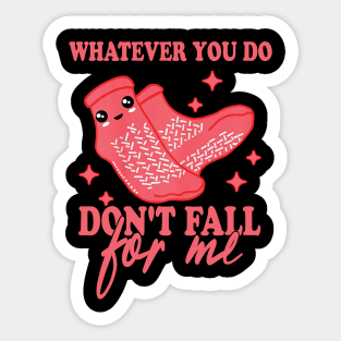 Funny Valentines Day Tee - Whatever You Do Don't Fall For Me Sticker